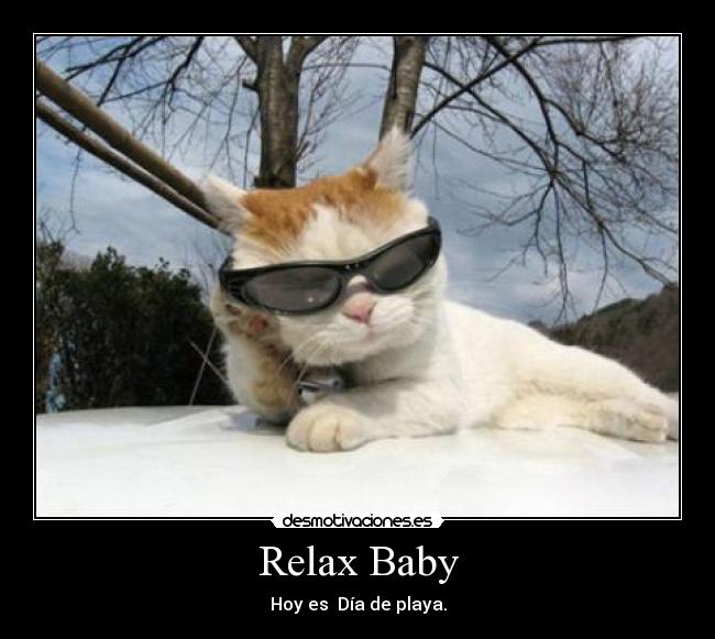 Relax Baby - Hoy es  Día de playa.