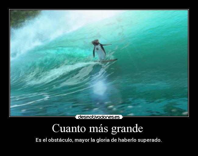 Cuanto más grande -