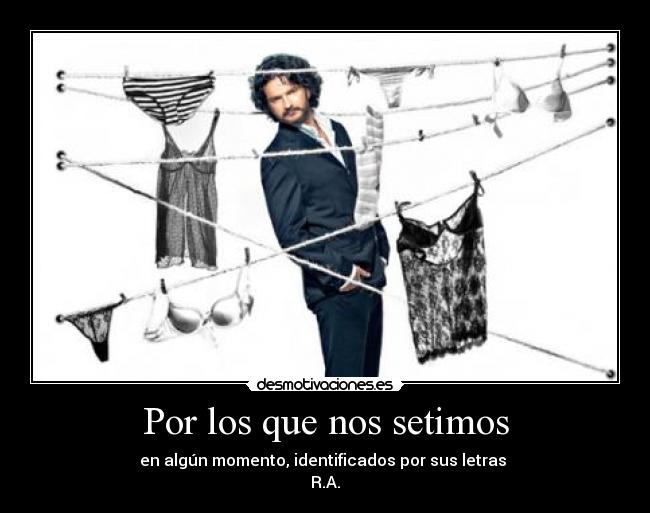 Por los que nos setimos - en algún momento, identificados por sus letras 
R.A.
