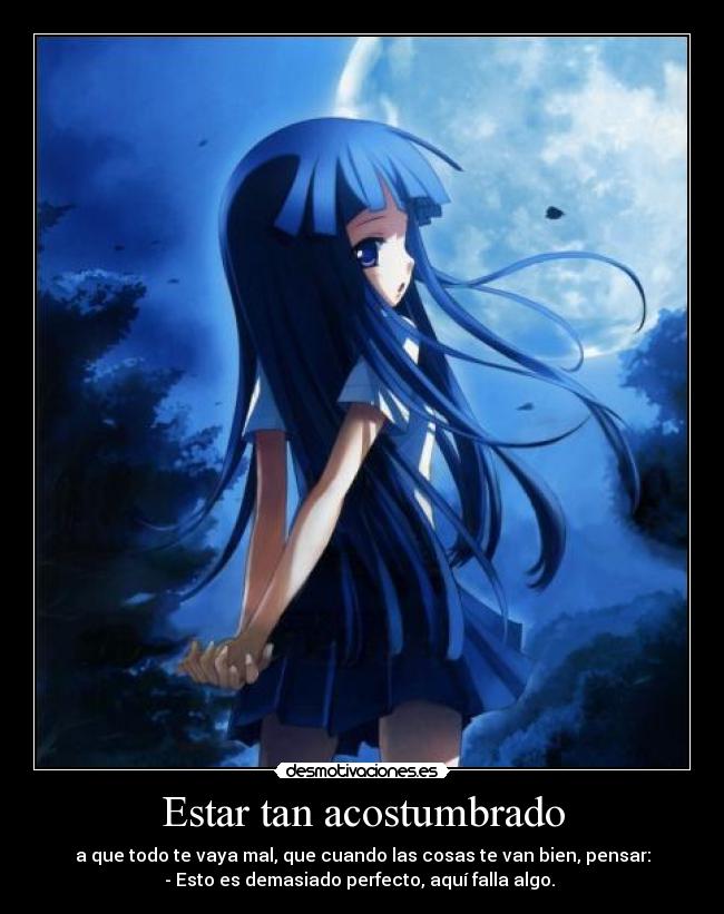 Estar tan acostumbrado -