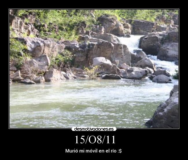 15/O8/11 - Murió mi móvil en el río :$