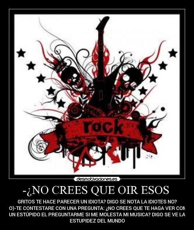-¿NO CREES QUE OIR ESOS -