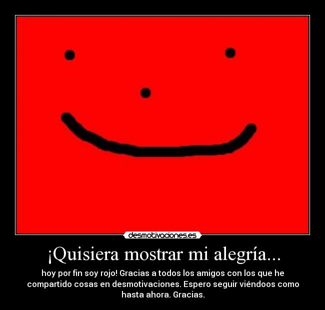 ¡Quisiera mostrar mi alegría... -