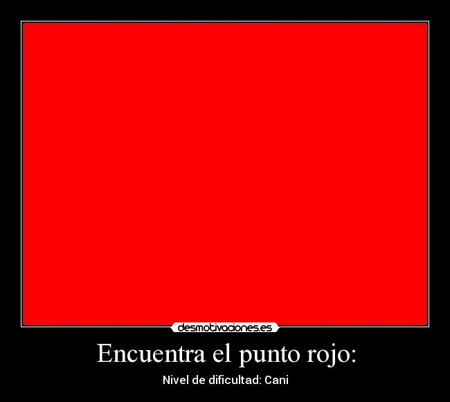 Encuentra el punto rojo: - Nivel de dificultad: Cani