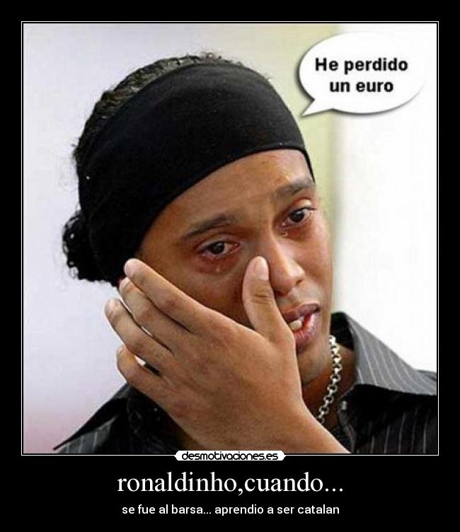 ronaldinho,cuando... - se fue al barsa... aprendio a ser catalan