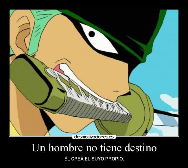 Un hombre no tiene destino - ÉL CREA EL SUYO PROPIO.