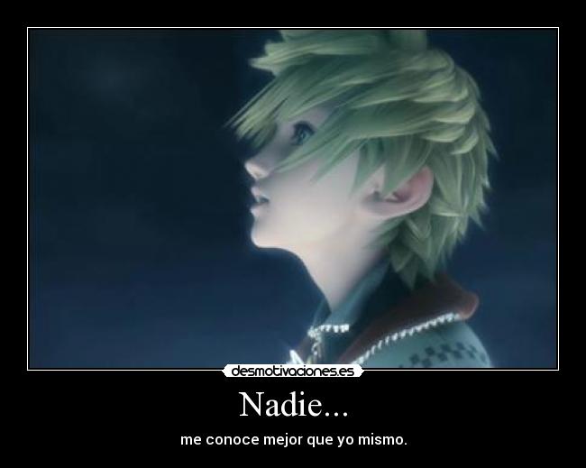 Nadie... - me conoce mejor que yo mismo.