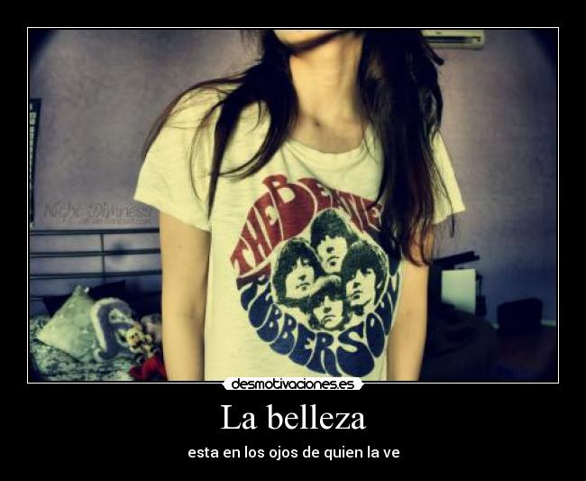 La belleza - esta en los ojos de quien la ve