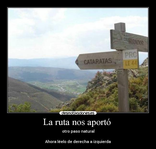 La ruta nos aportó - otro paso natural
Ahora léelo de derecha a izquierda