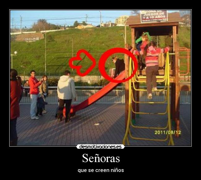 Señoras - que se creen niños