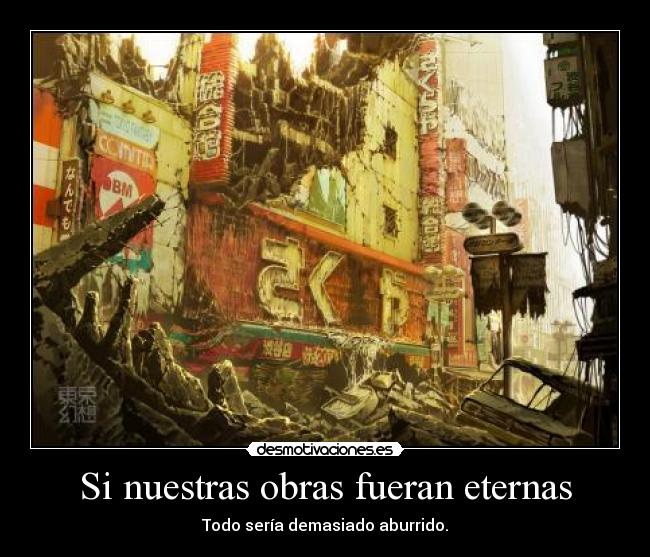 Si nuestras obras fueran eternas -