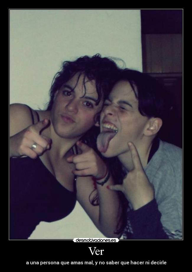 Ver - a una persona que amas mal, y no saber que hacer ni decirle