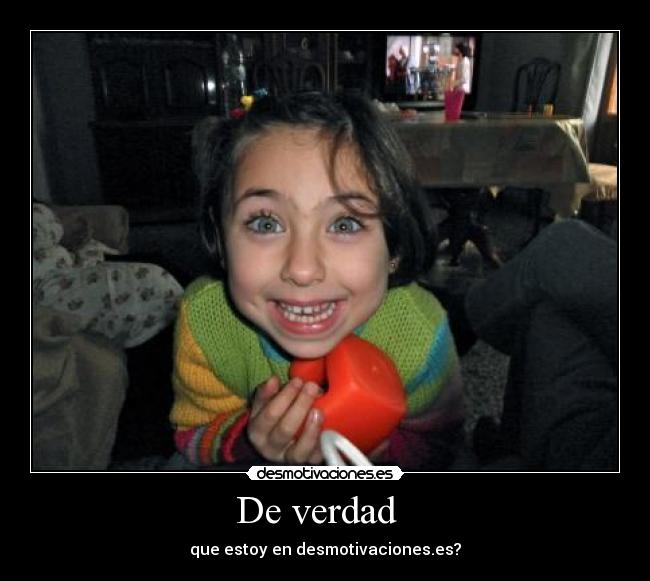 De verdad - que estoy en desmotivaciones.es?