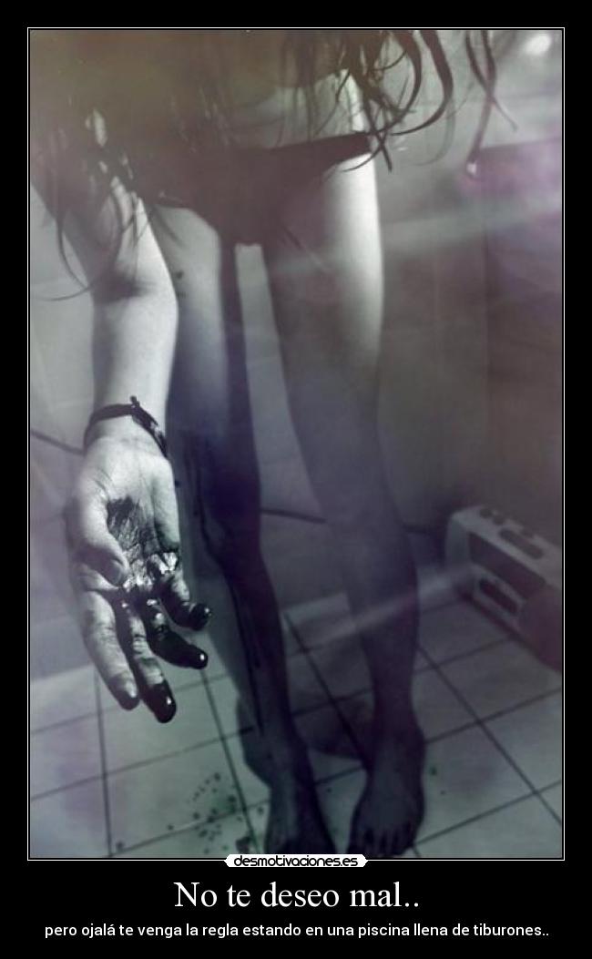 No te deseo mal.. -