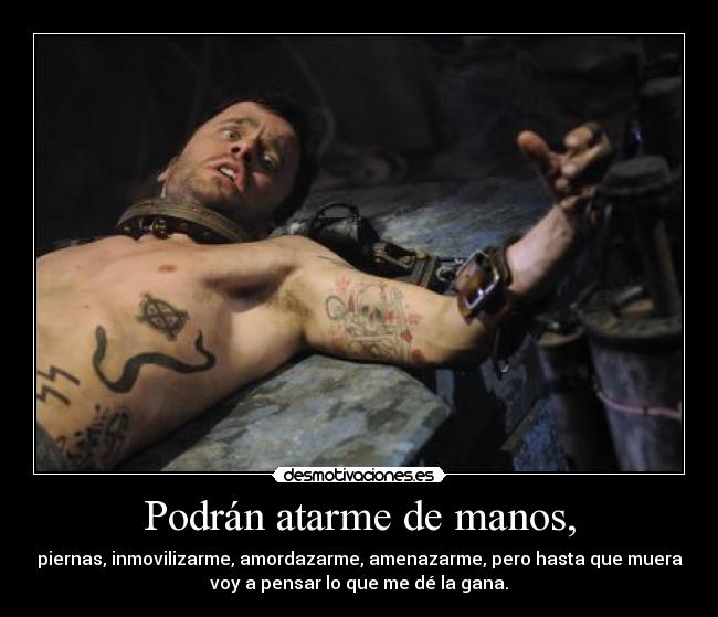Podrán atarme de manos, -