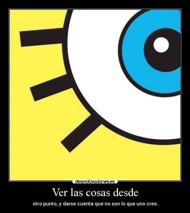 Ver las cosas desde - 