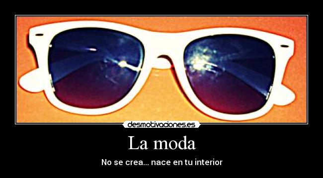 La moda - No se crea... nace en tu interior