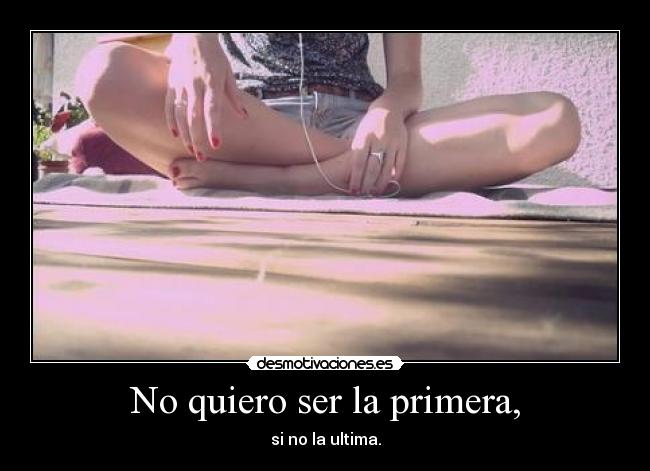 No quiero ser la primera, - 