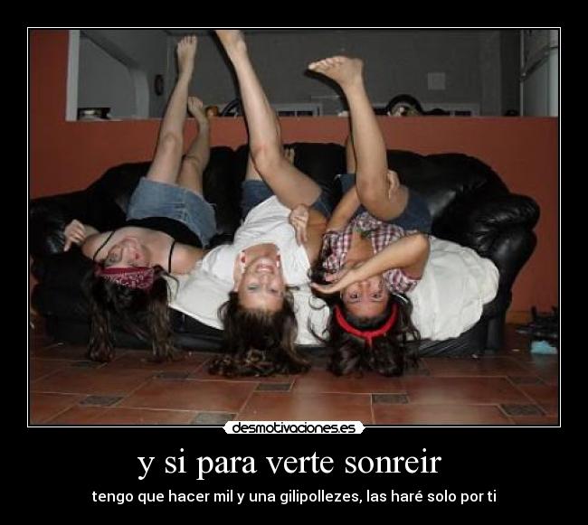 y si para verte sonreir -