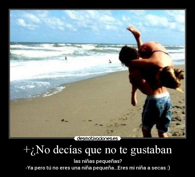 +¿No decías que no te gustaban -