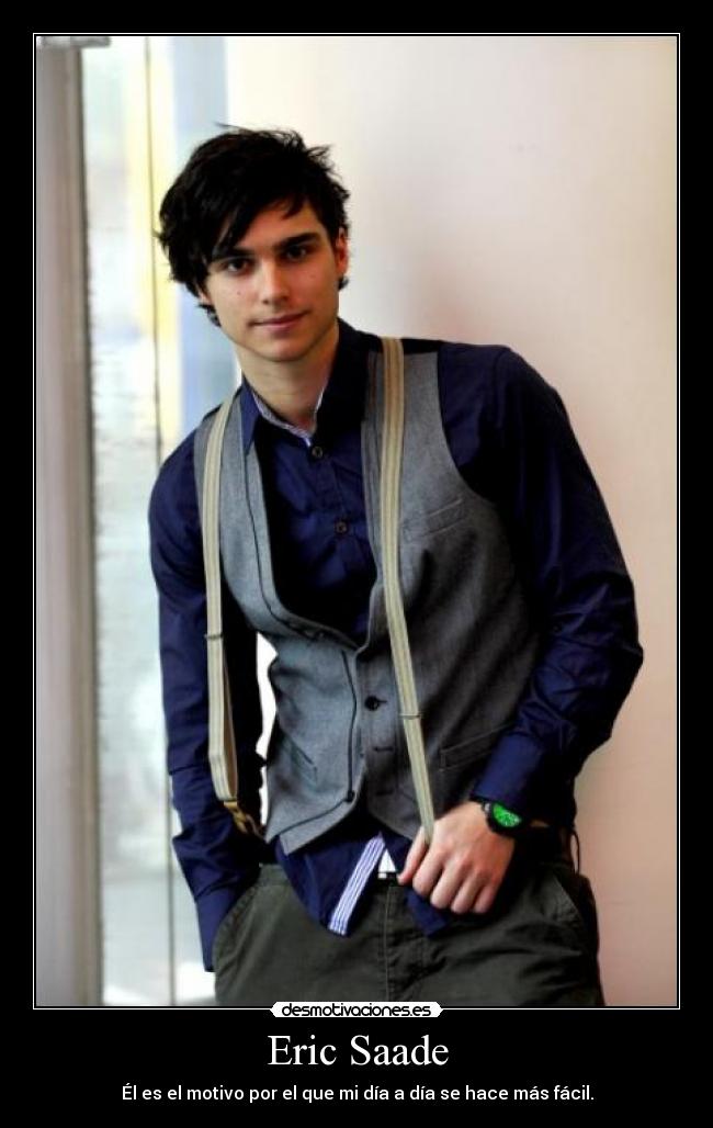 Eric Saade - Él es el motivo por el que mi día a día se hace más fácil.