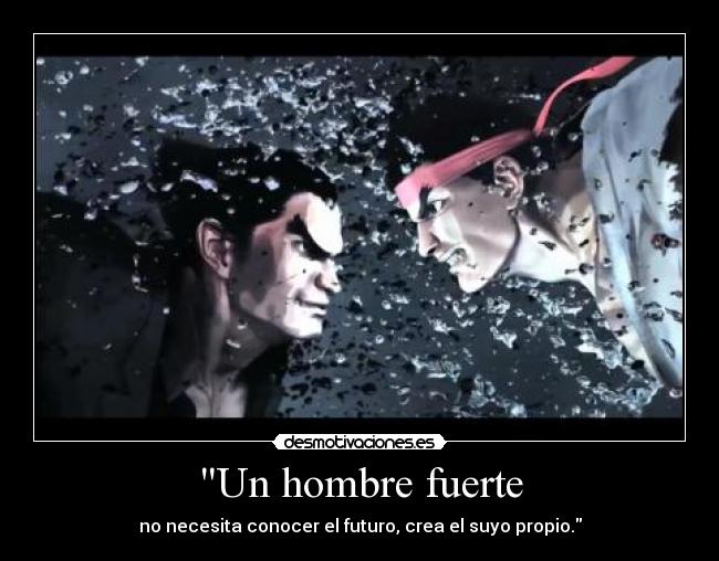 Un hombre fuerte - no necesita conocer el futuro, crea el suyo propio.
