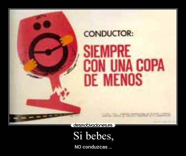 Si bebes, -
