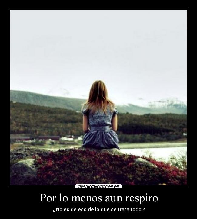 Por lo menos aun respiro -