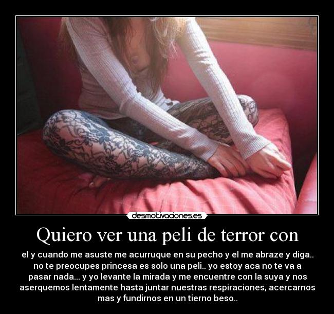 carteles quiero mirar una peli terror con cuando asuste acurruque pecho abraze desmotivaciones