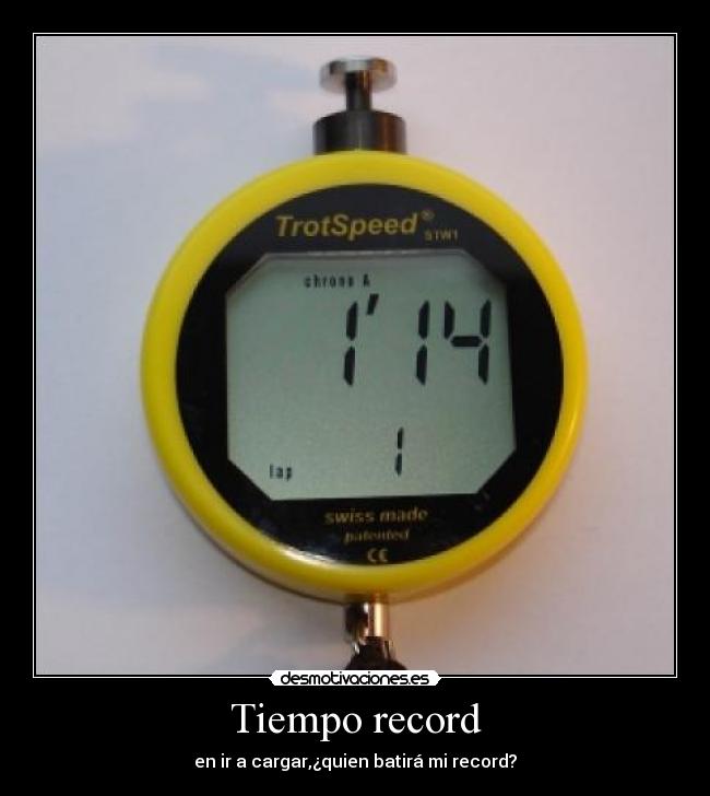 Tiempo record - en ir a cargar,¿quien batirá mi record?