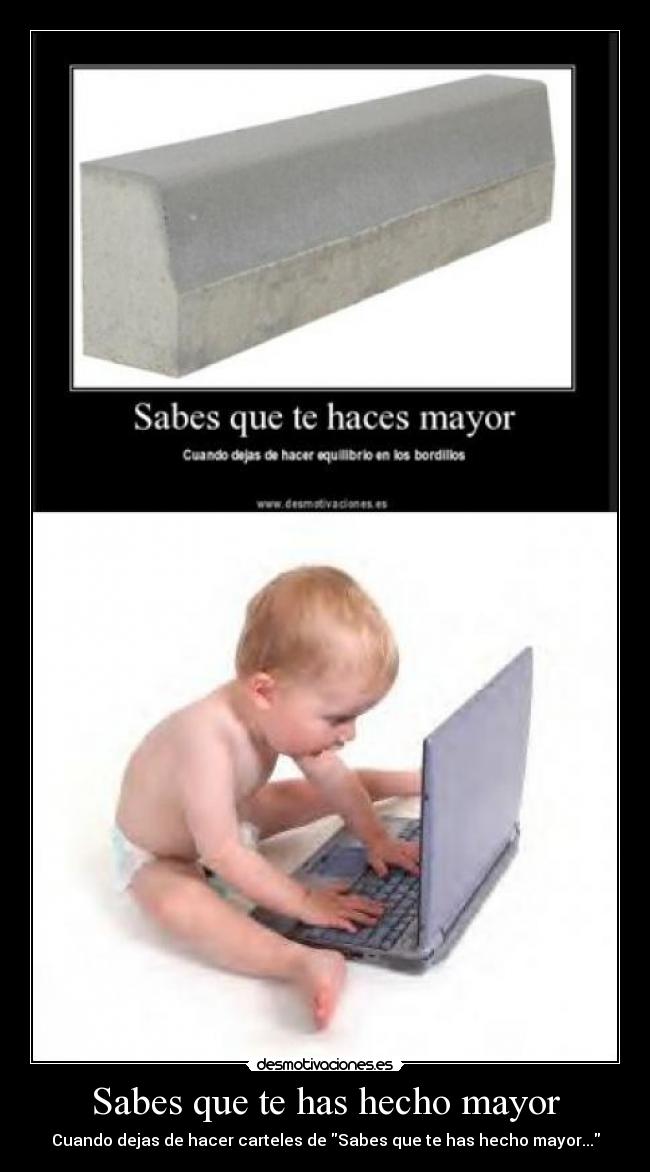 Sabes que te has hecho mayor - Cuando dejas de hacer carteles de Sabes que te has hecho mayor...