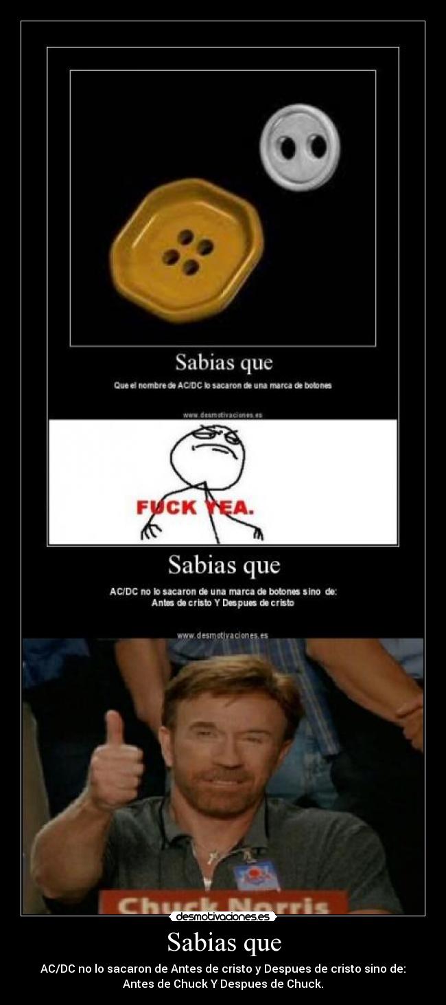 Sabias que - AC/DC no lo sacaron de Antes de cristo y Despues de cristo sino de:
Antes de Chuck Y Despues de Chuck.