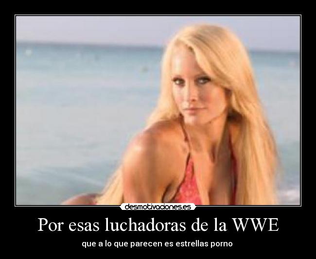 Por esas luchadoras de la WWE - que a lo que parecen es estrellas porno