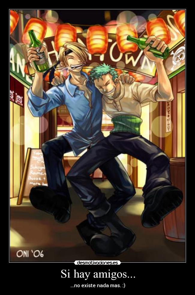 Si hay amigos... - ...no existe nada mas. :)
