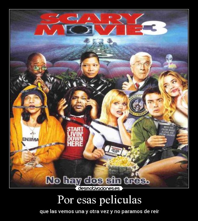 Por esas peliculas - que las vemos una y otra vez y no paramos de reír