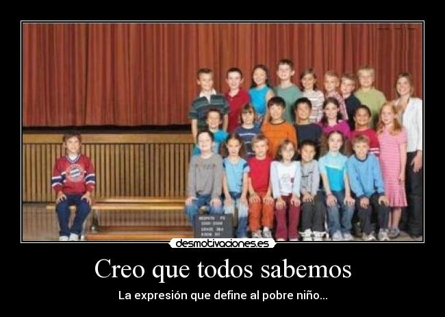 Creo que todos sabemos - La expresión que define al pobre niño...