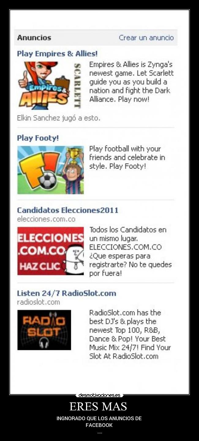 ERES MAS - INGNORADO QUE LOS ANUNCIOS DE
FACEBOOK
....