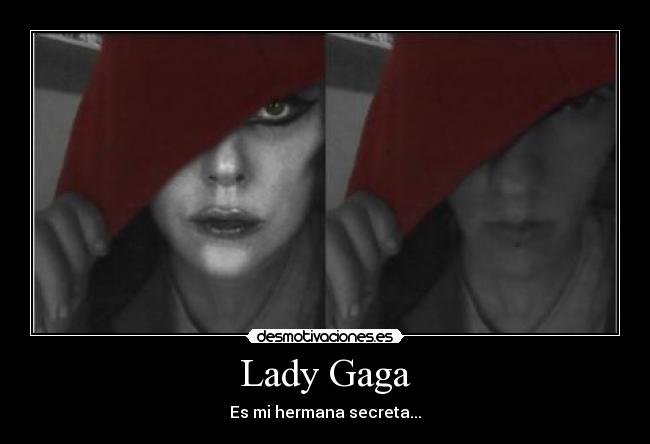 Lady Gaga - Es mi hermana secreta...