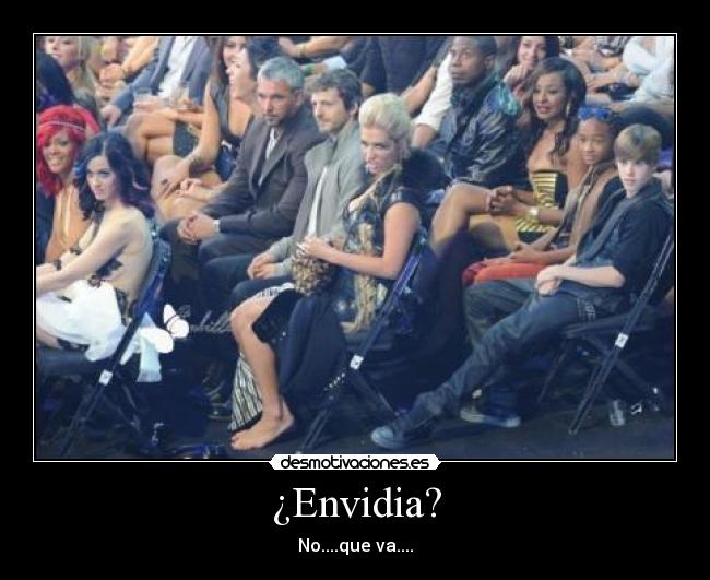 ¿Envidia? - No....que va....