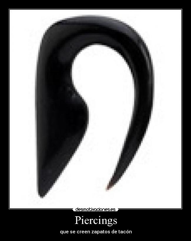 Piercings - que se creen zapatos de tacón