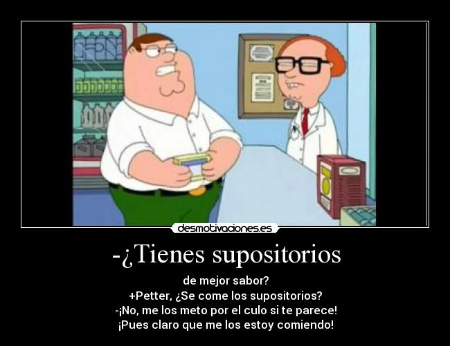 -¿Tienes supositorios -