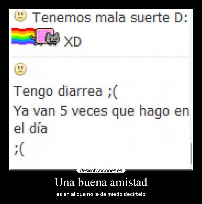 Una buena amistad - es en al que no le da miedo decírtelo.