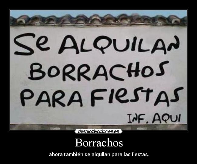 Borrachos - ahora también se alquilan para las fiestas.