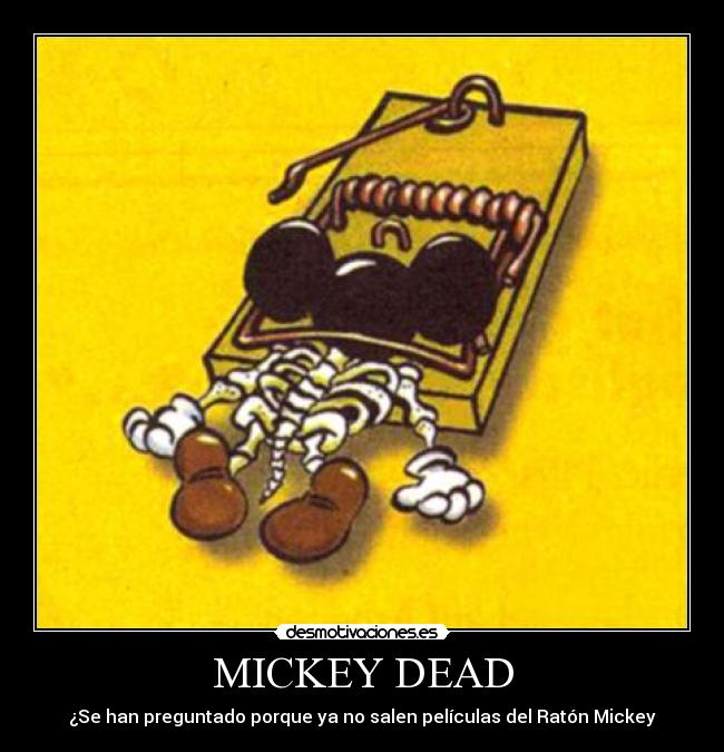 MICKEY DEAD - ¿Se han preguntado porque ya no salen películas del Ratón Mickey
