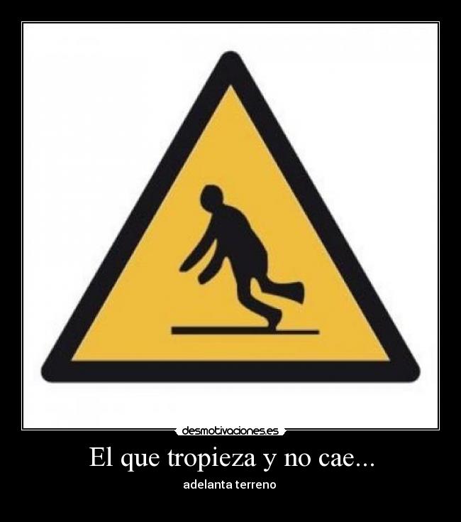 El que tropieza y no cae... - 