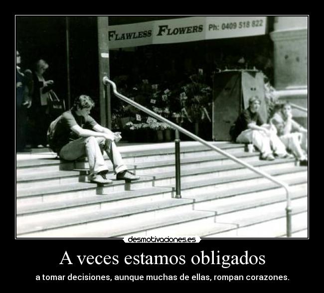A veces estamos obligados - a tomar decisiones, aunque muchas de ellas, rompan corazones.