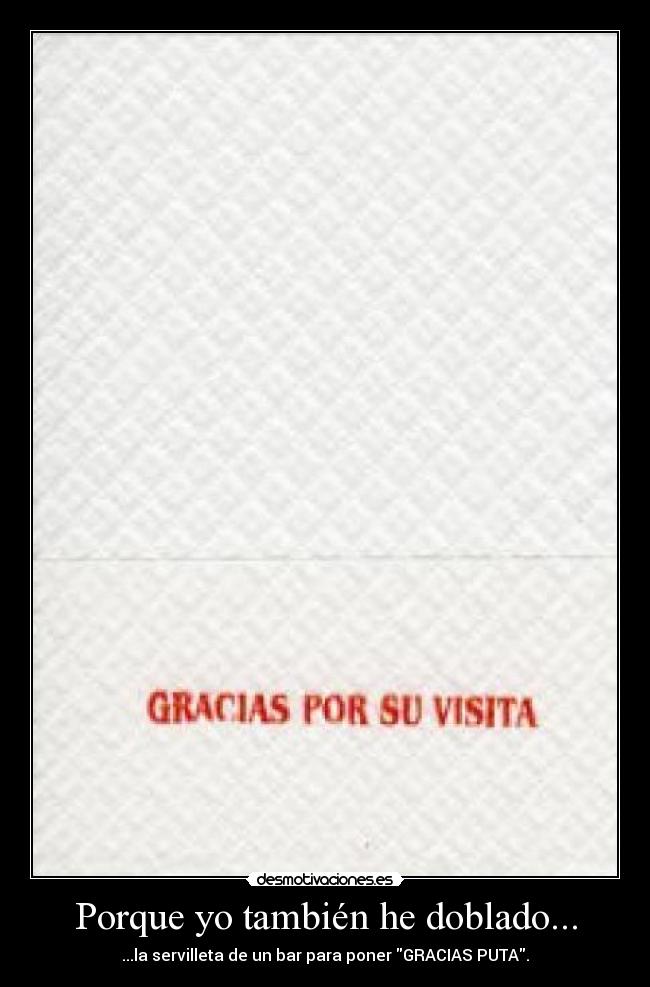 Porque yo también he doblado... -