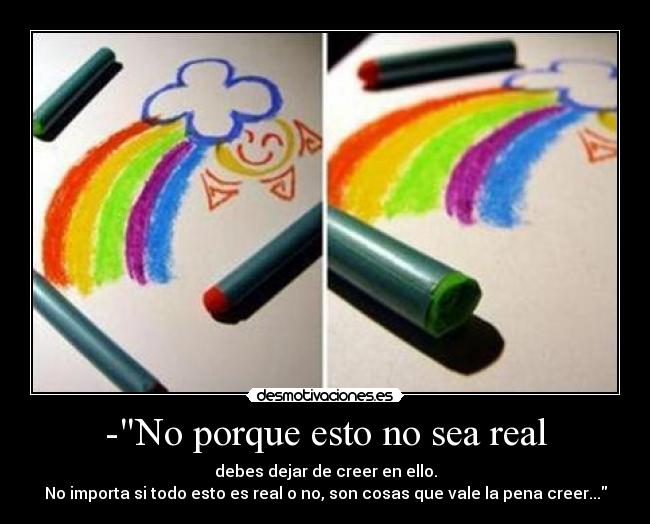 -No porque esto no sea real -