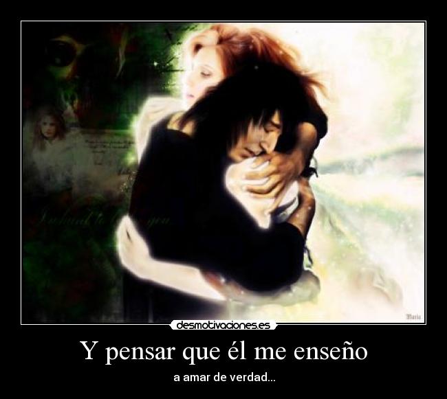 Y pensar que él me enseño -