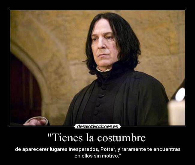 Tienes la costumbre -